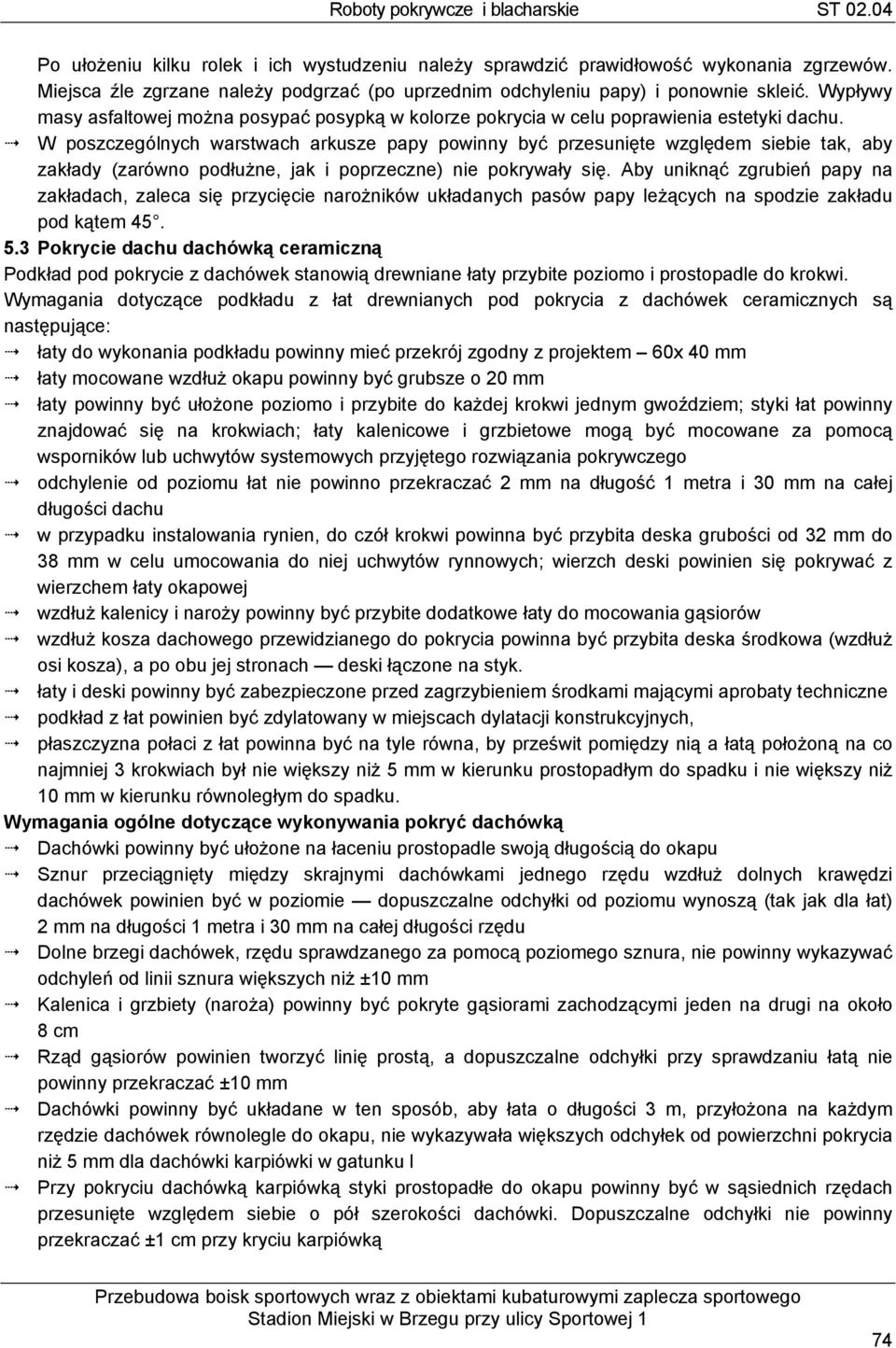 W poszczególnych warstwach arkusze papy powinny być przesunięte względem siebie tak, aby zakłady (zarówno podłużne, jak i poprzeczne) nie pokrywały się.