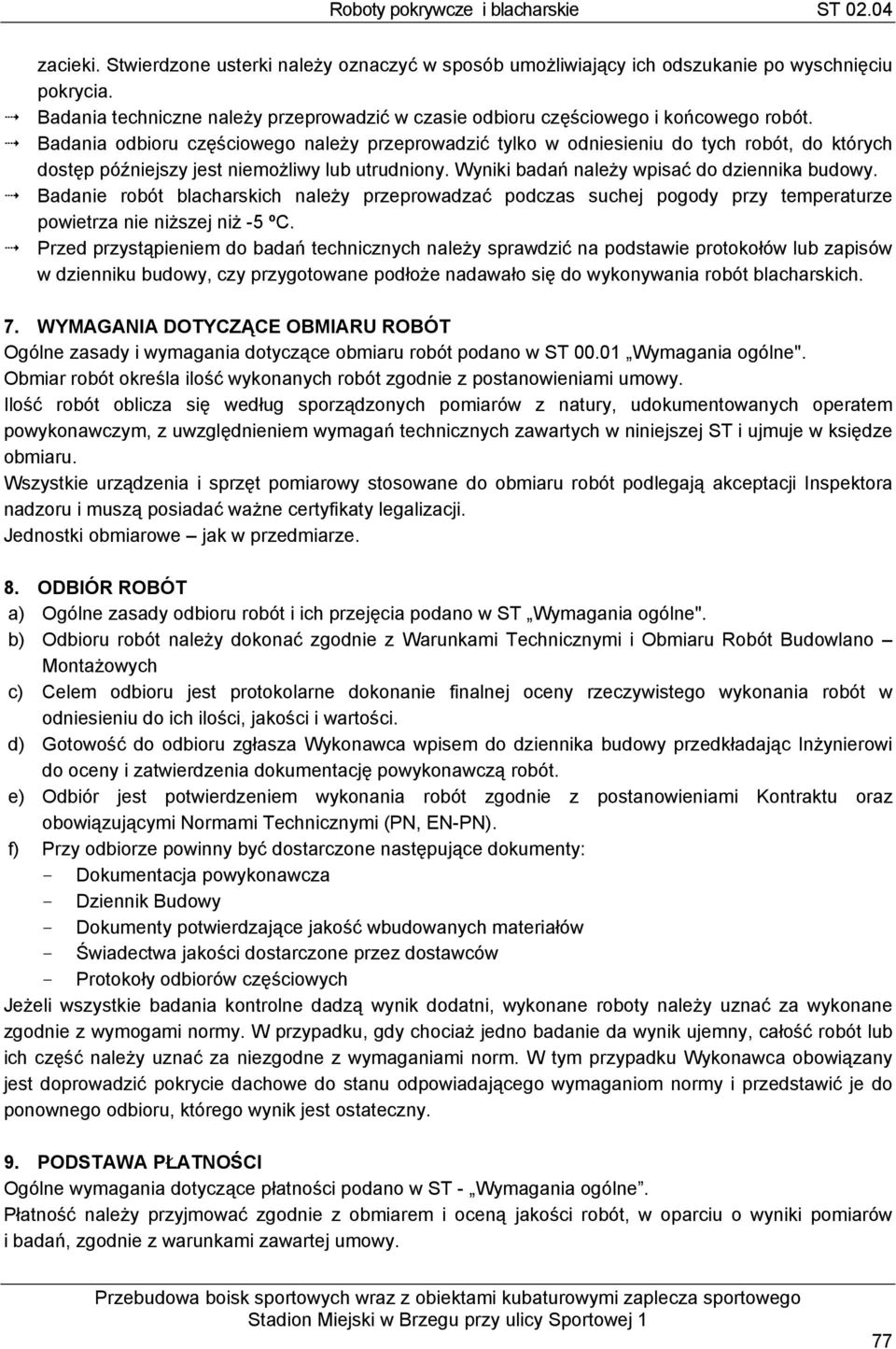 Badanie robót blacharskich należy przeprowadzać podczas suchej pogody przy temperaturze powietrza nie niższej niż -5 ºC.