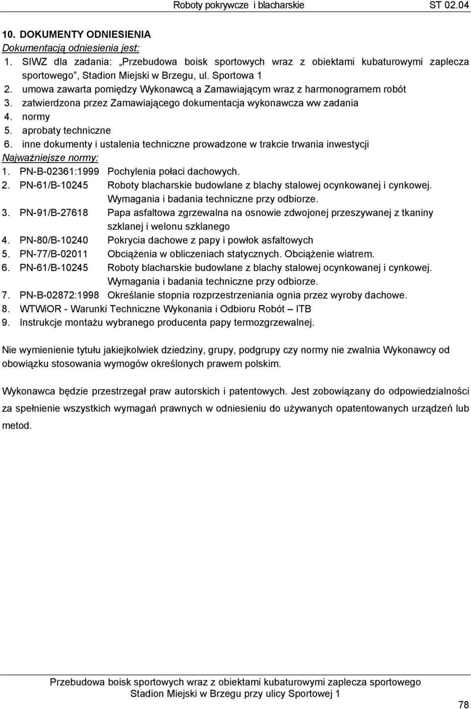 inne dokumenty i ustalenia techniczne prowadzone w trakcie trwania inwestycji Najważniejsze normy: 1. PN-B-02361:1999 Pochylenia połaci dachowych. 2.