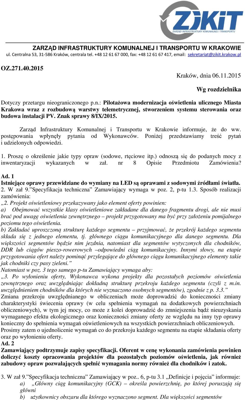 Znak sprawy 8/IX/2015. Zarząd Infrastruktury Komunalnej i Transportu w Krakowie informuje, że do ww. postępowania wpłynęły pytania od Wykonawców.