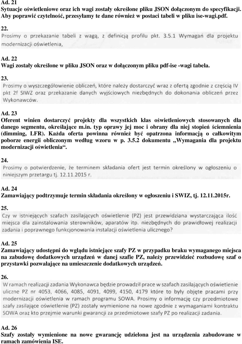 23 Oferent winien dostarczyć projekty dla wszystkich klas oświetleniowych stosowanych dla danego segmentu, określające m.in. typ oprawy jej moc i obrany dla niej stopień ściemnienia (dimming, LFR).