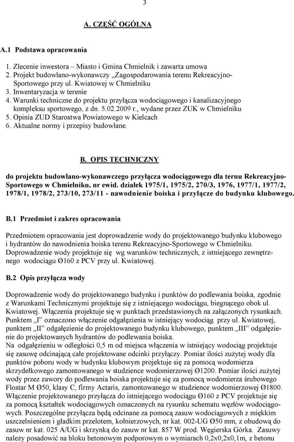 , wydane przez ZUK w Chmielniku 5. Opinia ZUD Starostwa Powiatowego w Kielcach 6. Aktualne normy i przepisy budowlane. B.