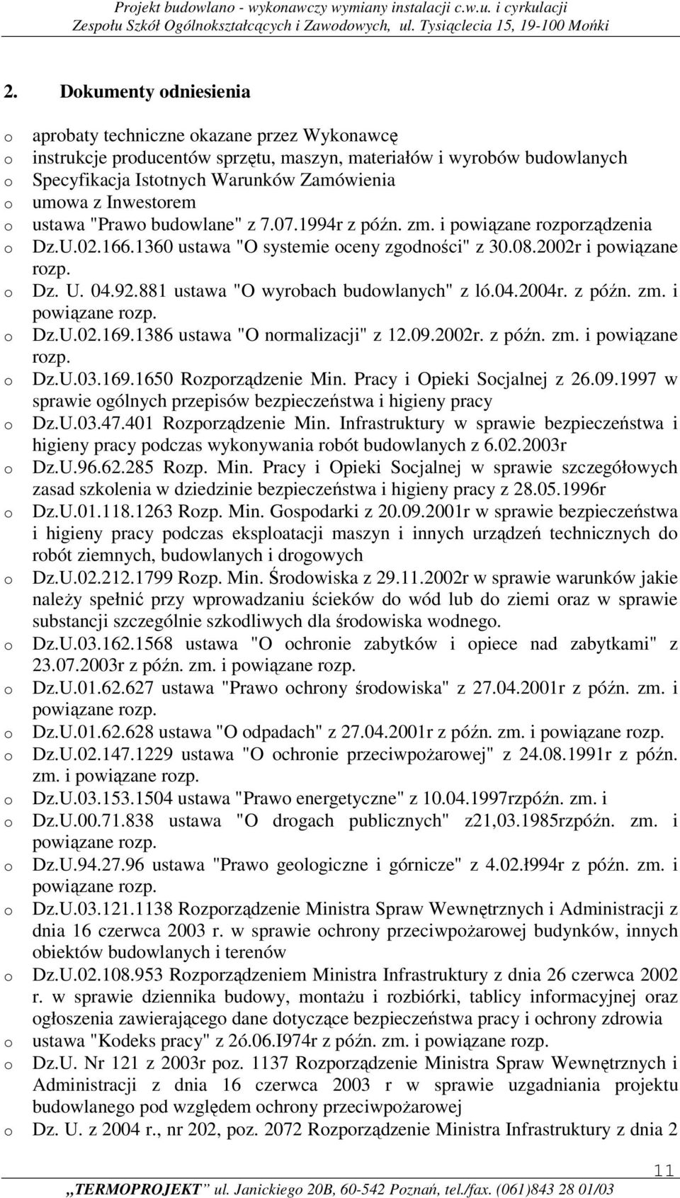z późn. zm. i pwiązane rzp. Dz.U.02.169.1386 ustawa "O nrmalizacji" z 12.09.2002r. z późn. zm. i pwiązane rzp. Dz.U.03.169.1650 Rzprządzenie Min. Pracy i Opieki Scjalnej z 26.09.1997 w sprawie gólnych przepisów bezpieczeństwa i higieny pracy Dz.