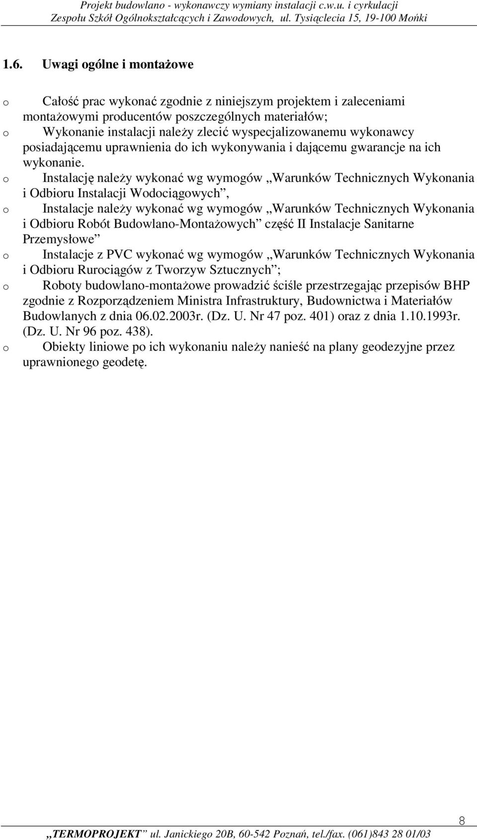 Instalację należy wyknać wg wymgów Warunków Technicznych Wyknania i Odbiru Instalacji Wdciągwych, Instalacje należy wyknać wg wymgów Warunków Technicznych Wyknania i Odbiru Rbót Budwlan-Mntażwych