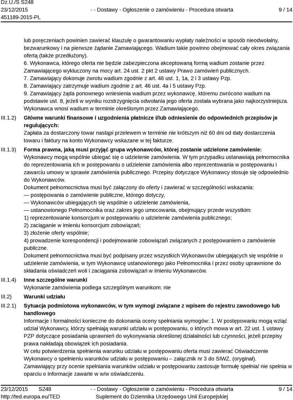 Wykonawca, którego oferta nie będzie zabezpieczona akceptowaną formą wadium zostanie przez Zamawiającego wykluczony na mocy art. 24 ust. 2 pkt 2 ustawy Prawo zamówień publicznych. 7.