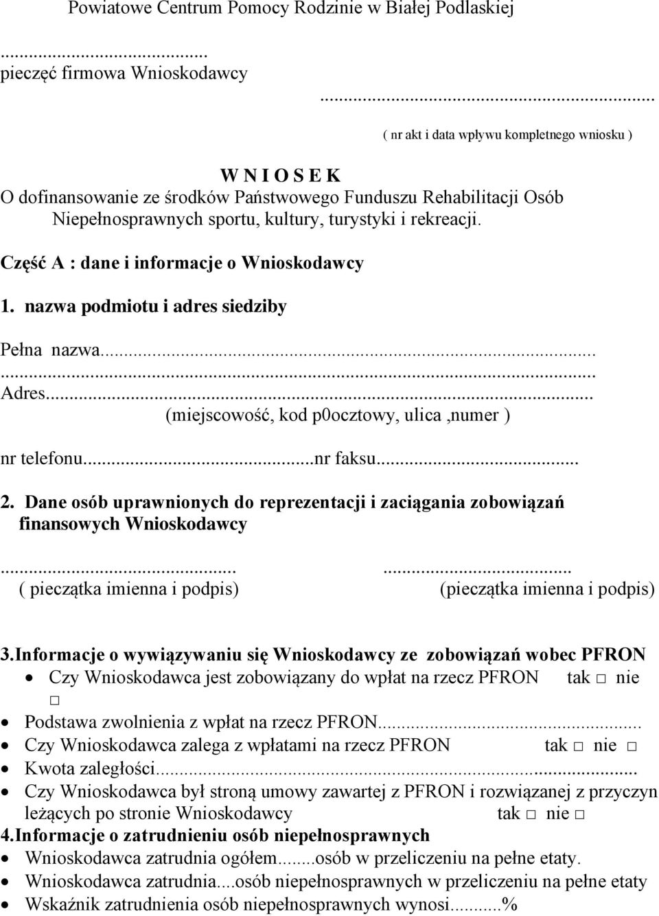 Część A : dane i informacje o Wnioskodawcy 1. nazwa podmiotu i adres siedziby Pełna nazwa..... Adres... (miejscowość, kod p0ocztowy, ulica,numer ) nr telefonu...nr faksu... 2.