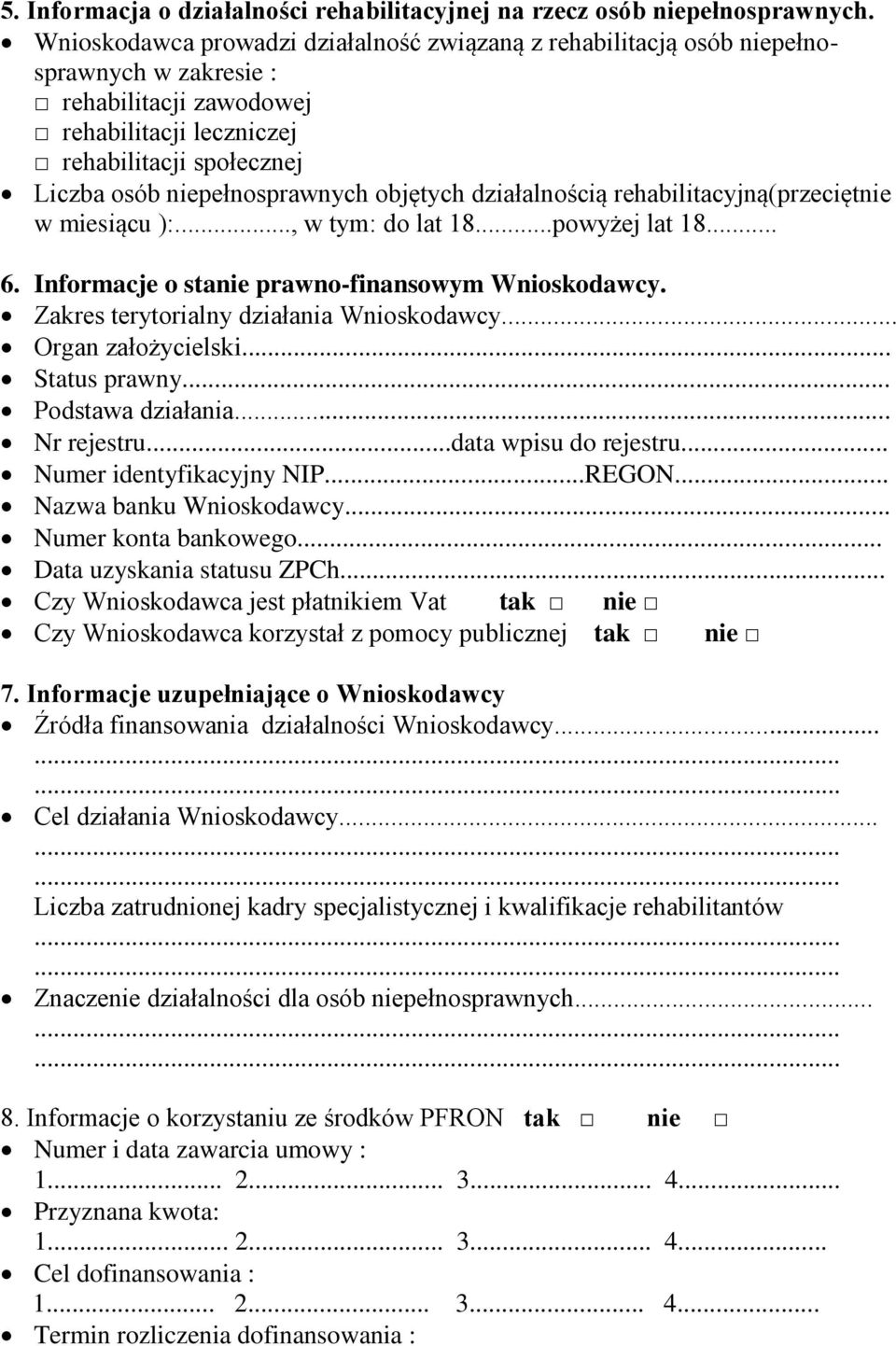 objętych działalnością rehabilitacyjną(przeciętnie w miesiącu ):..., w tym: do lat 18...powyżej lat 18... 6. Informacje o stanie prawno-finansowym Wnioskodawcy.