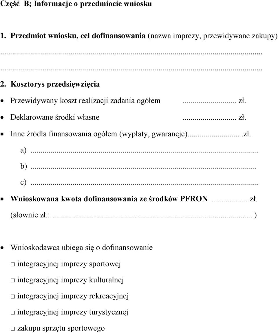 ... zł. Inne źródła finansowania ogółem (wypłaty, gwarancje)....zł. a)... b)... c)... Wnioskowana kwota dofinansowania ze środków PFRON...zł. (słownie zł.