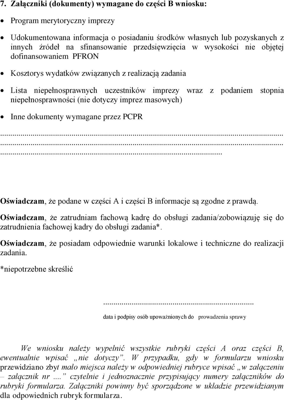 (nie dotyczy imprez masowych) Inne dokumenty wymagane przez PCPR Oświadczam, że podane w części A i części B informacje są zgodne z prawdą.