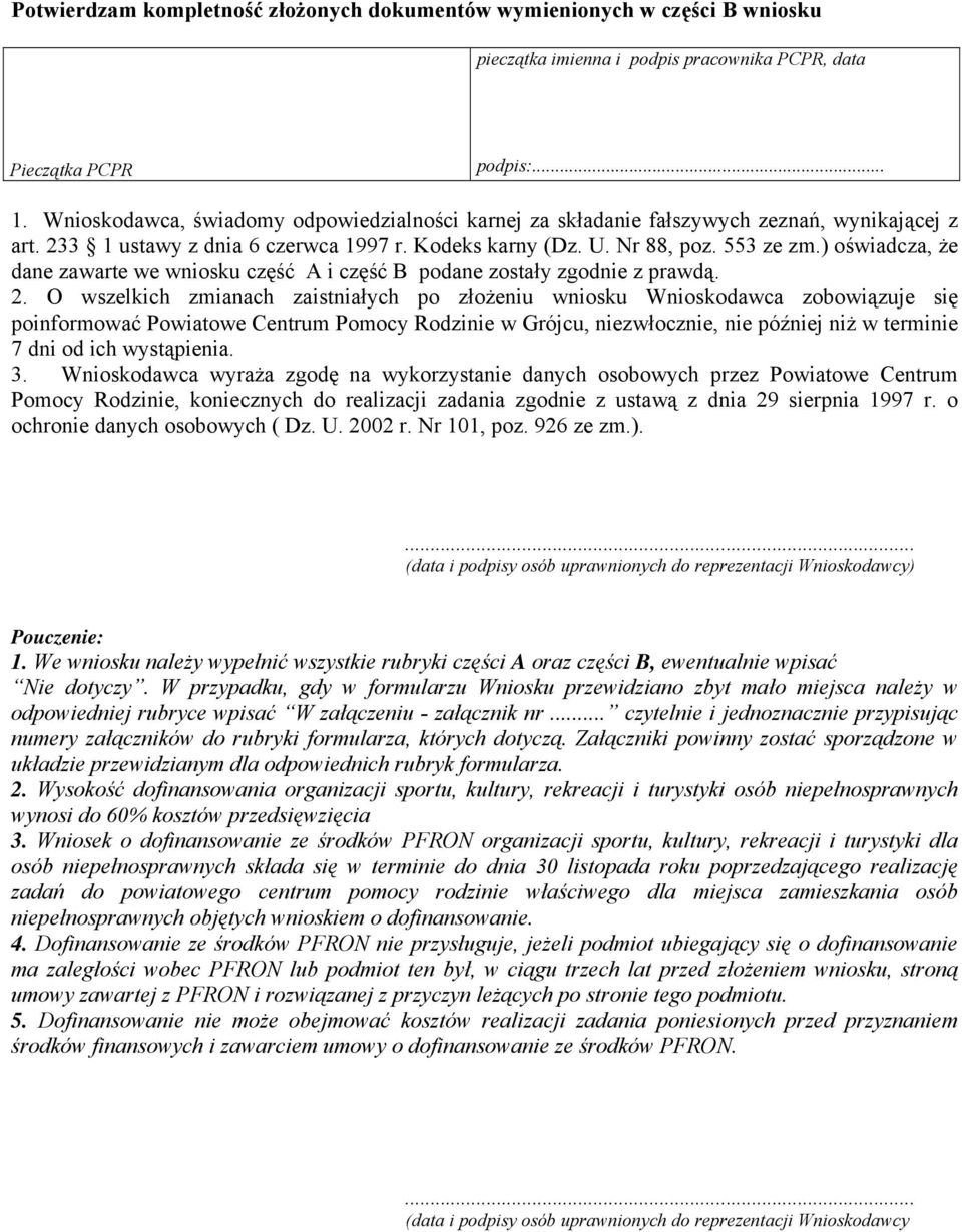 ) oświadcza, że dane zawarte we wniosku część A i część B podane zostały zgodnie z prawdą. 2.