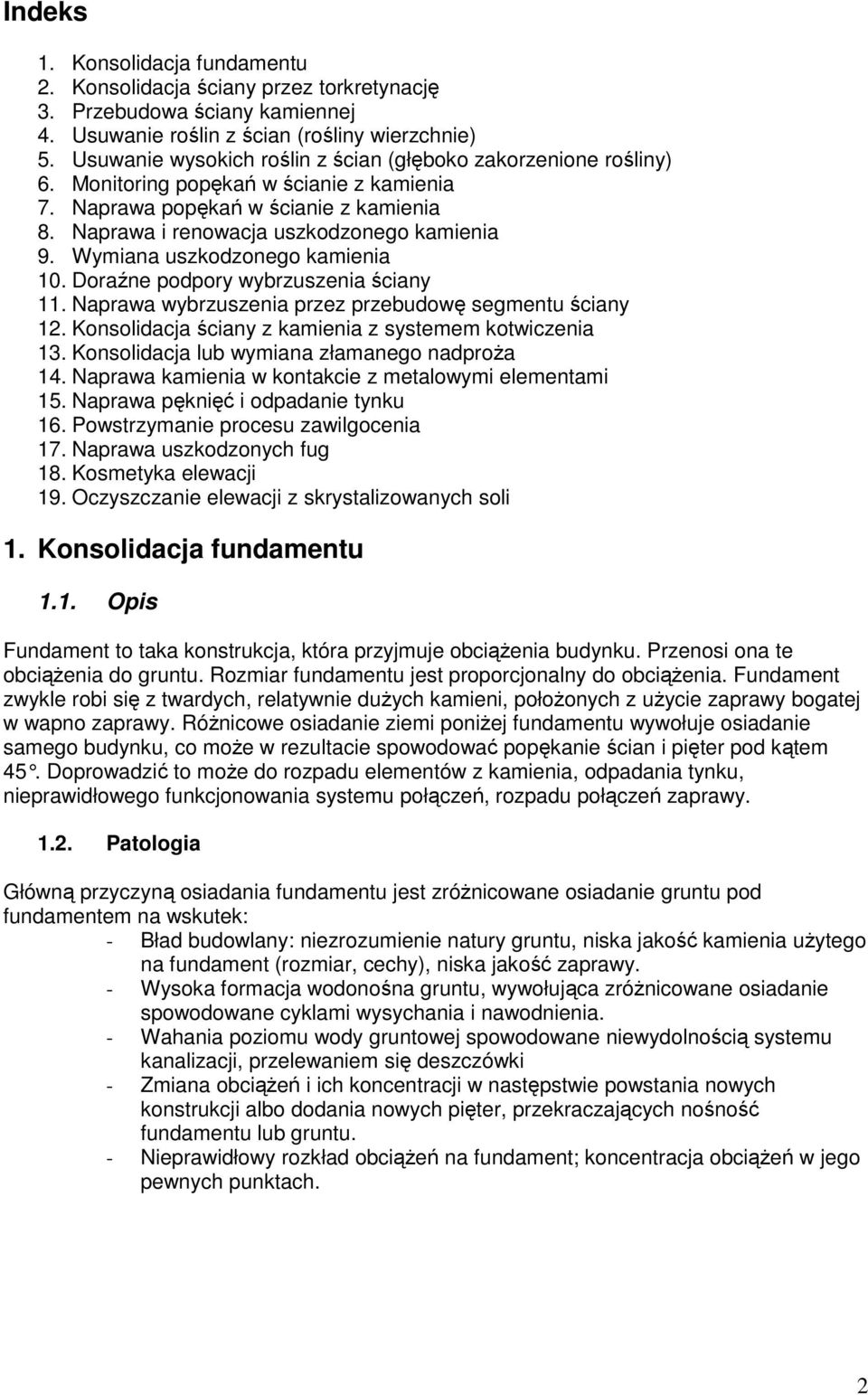 Wymiana uszkodzonego kamienia 10. Doraźne podpory wybrzuszenia ściany 11. Naprawa wybrzuszenia przez przebudowę segmentu ściany 12. Konsolidacja ściany z kamienia z systemem kotwiczenia 13.