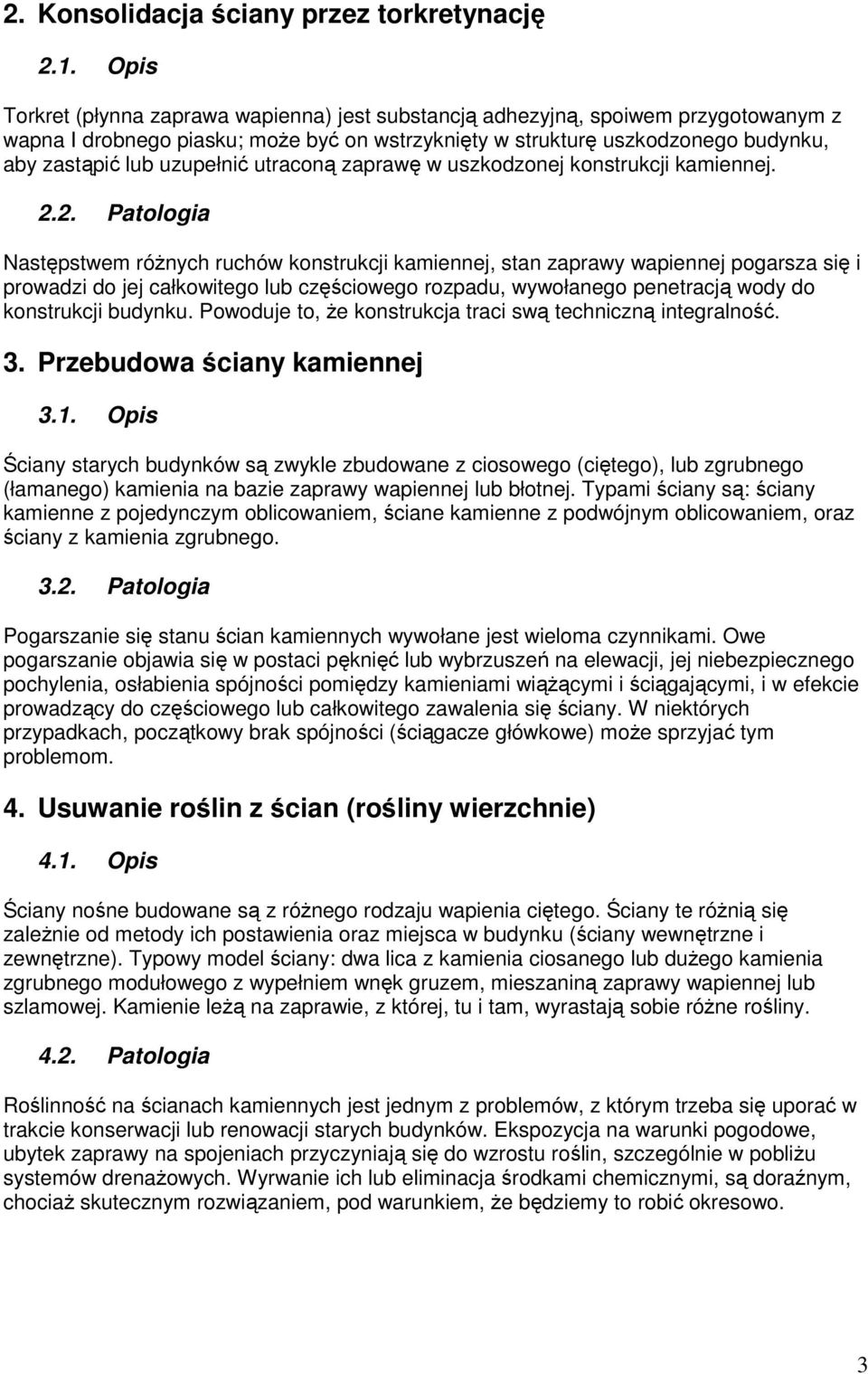 uzupełnić utraconą zaprawę w uszkodzonej konstrukcji kamiennej. 2.