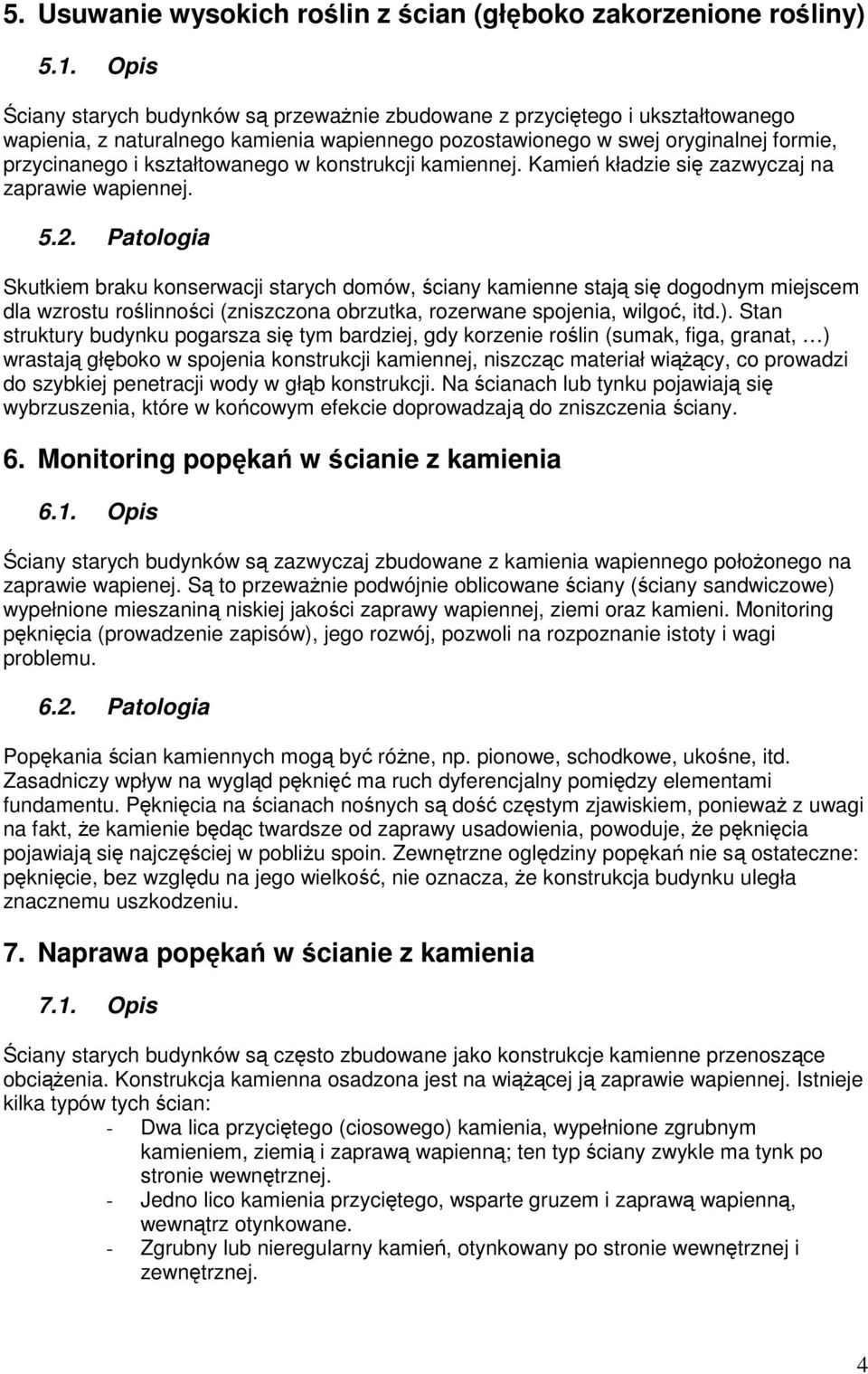 kształtowanego w konstrukcji kamiennej. Kamień kładzie się zazwyczaj na zaprawie wapiennej. 5.2.