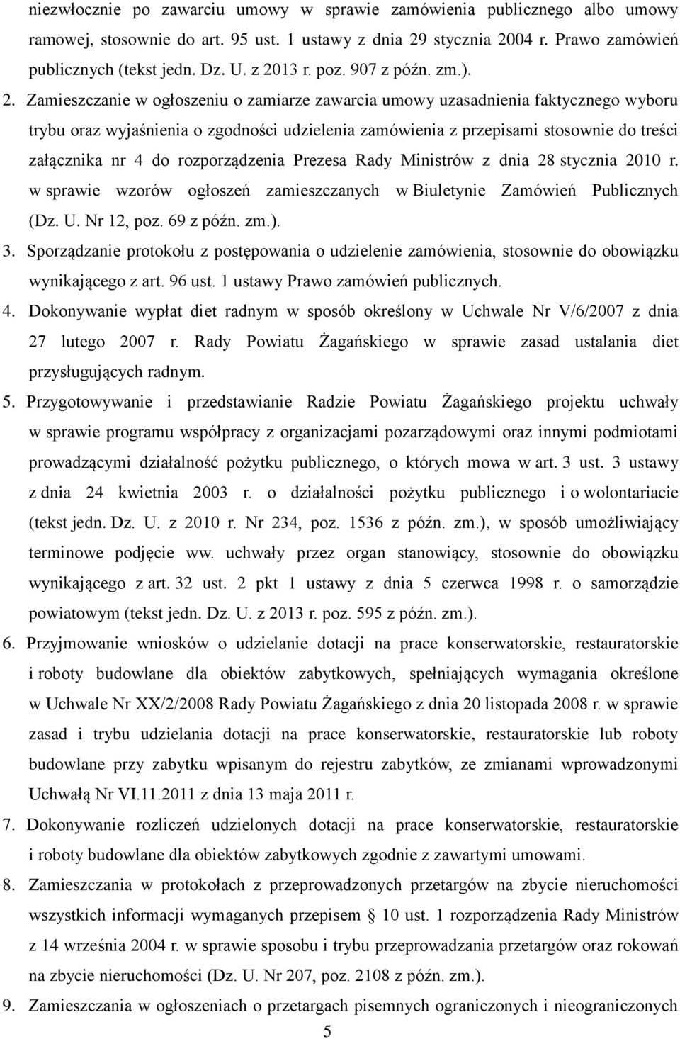 stosownie do treści załącznika nr 4 do rozporządzenia Prezesa Rady Ministrów z dnia 28 stycznia 2010 r. w sprawie wzorów ogłoszeń zamieszczanych w Biuletynie Zamówień Publicznych (Dz. U. Nr 12, poz.