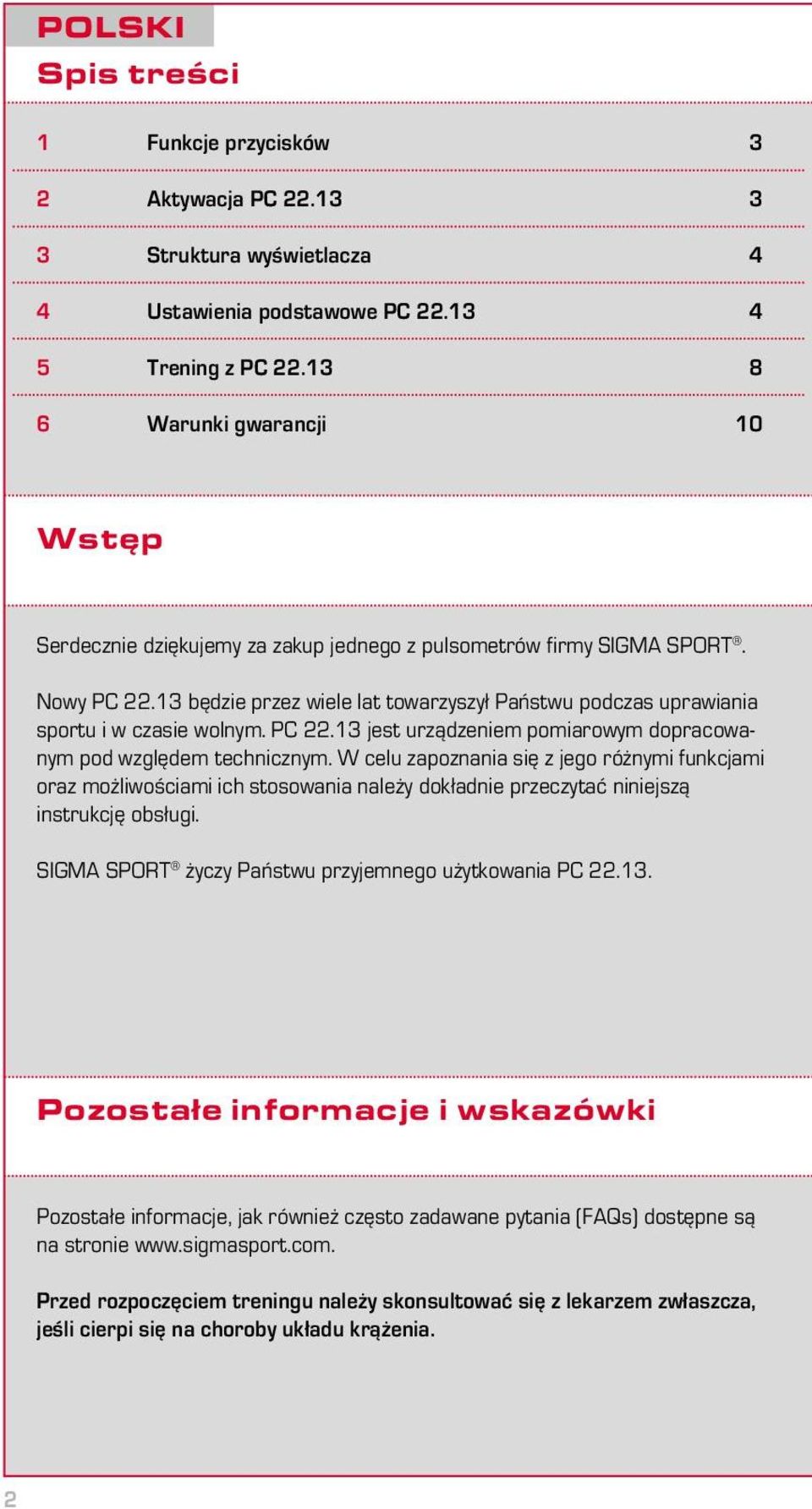 13 będzie przez wiele lat towarzyszył Państwu podczas uprawiania sportu i w czasie wolnym. PC 22.13 jest urządzeniem pomiarowym dopracowanym pod względem technicznym.