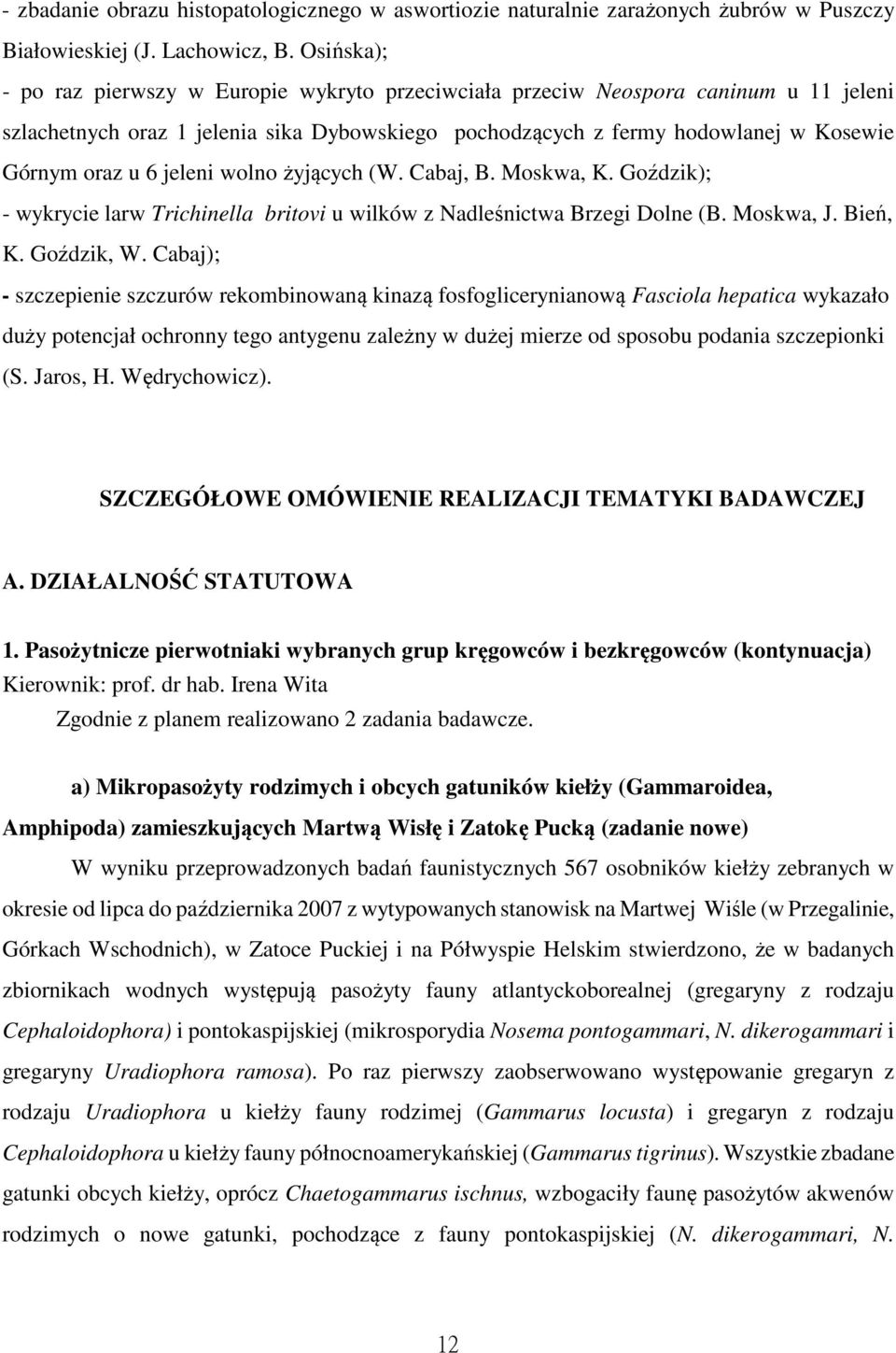 jeleni wolno żyjących (W. Cabaj, B. Moskwa, K. Goździk); - wykrycie larw Trichinella britovi u wilków z Nadleśnictwa Brzegi Dolne (B. Moskwa, J. Bień, K. Goździk, W.