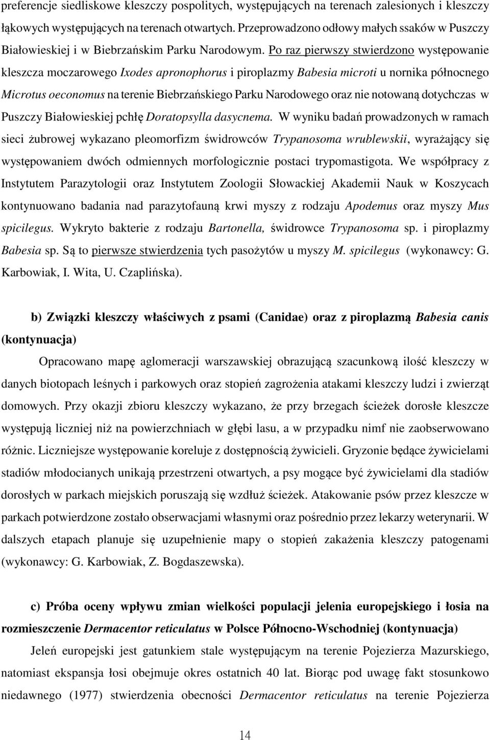 Po raz pierwszy stwierdzono występowanie kleszcza moczarowego Ixodes apronophorus i piroplazmy Babesia microti u nornika północnego Microtus oeconomus na terenie Biebrzańskiego Parku Narodowego oraz