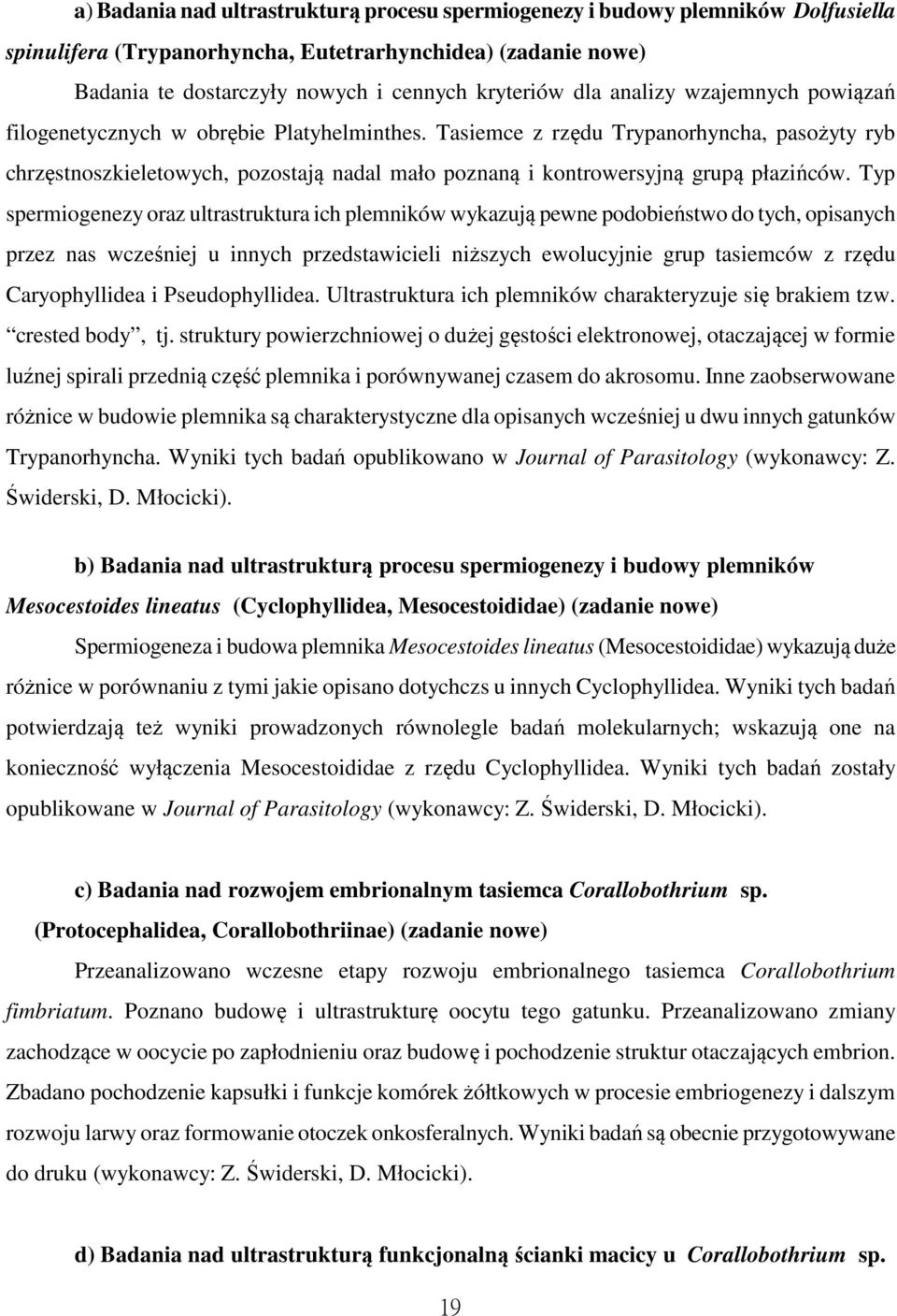 Tasiemce z rzędu Trypanorhyncha, pasożyty ryb chrzęstnoszkieletowych, pozostają nadal mało poznaną i kontrowersyjną grupą płazińców.