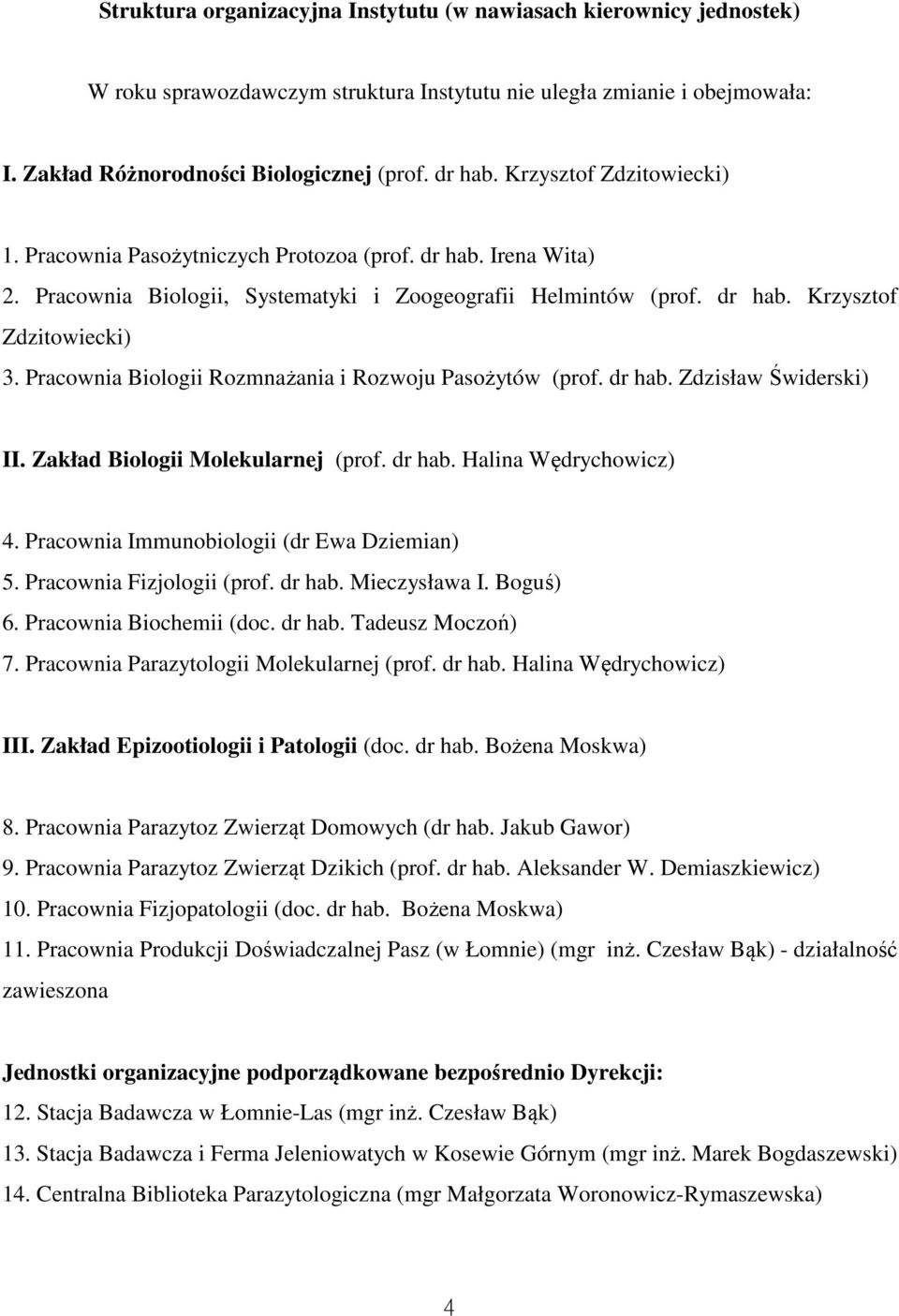Pracownia Biologii Rozmnażania i Rozwoju Pasożytów (prof. dr hab. Zdzisław Świderski) II. Zakład Biologii Molekularnej (prof. dr hab. Halina Wędrychowicz) 4.