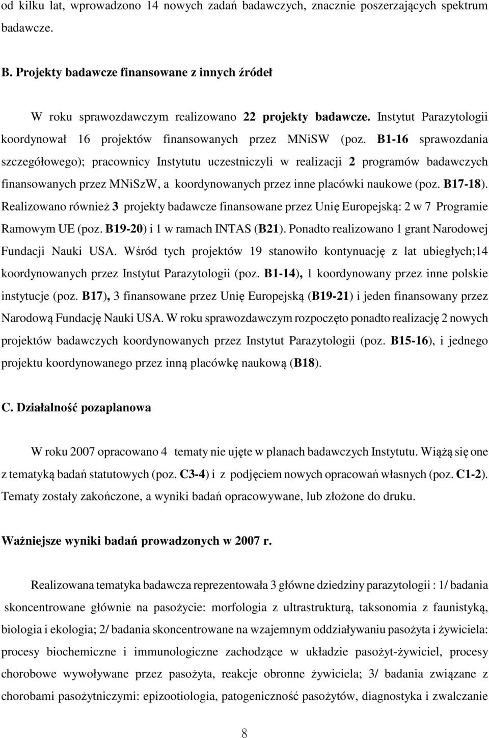 B1-16 sprawozdania szczegółowego); pracownicy Instytutu uczestniczyli w realizacji 2 programów badawczych finansowanych przez MNiSzW, a koordynowanych przez inne placówki naukowe (poz. B17-18).