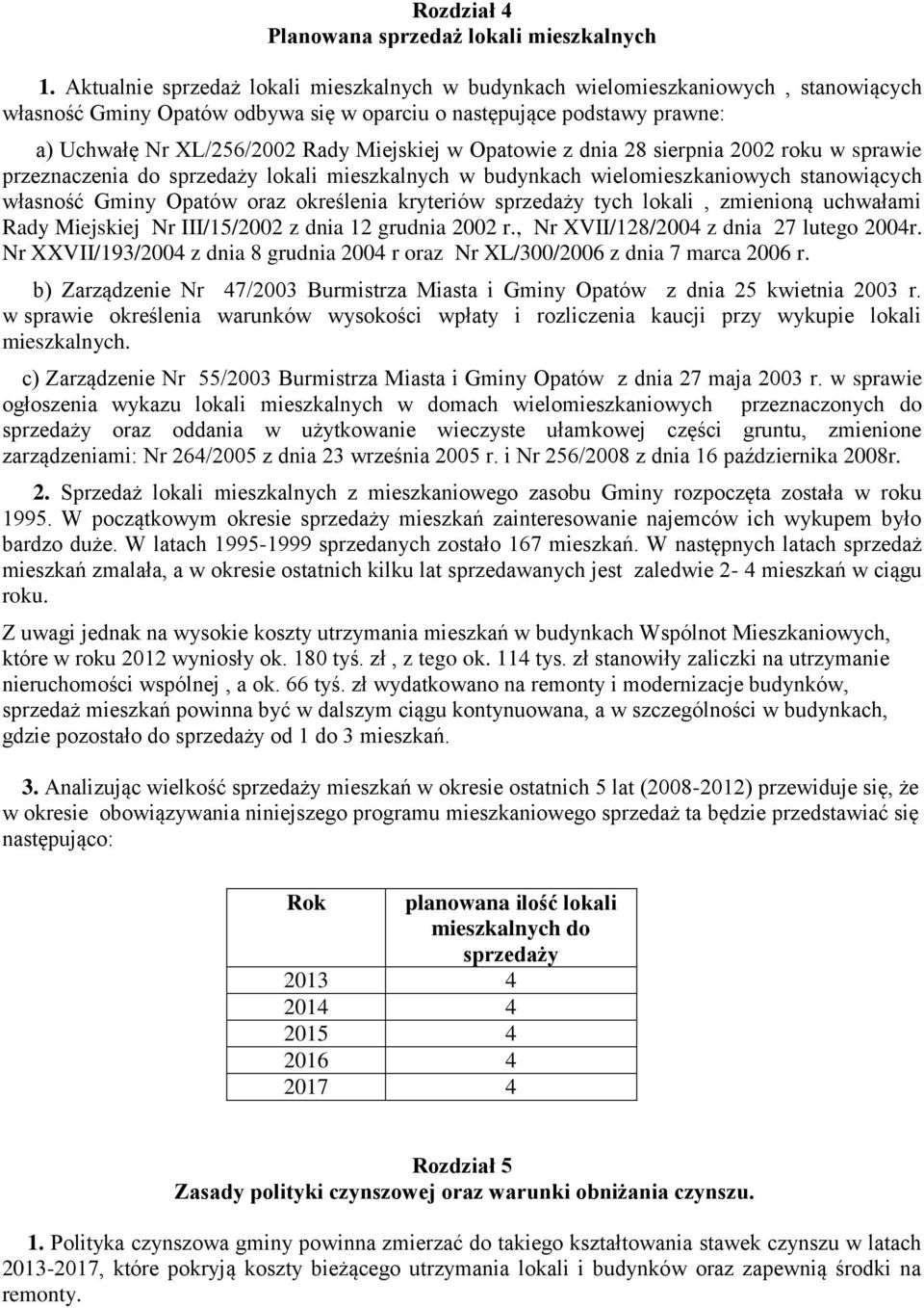 Opatowie z dnia 8 sierpnia 00 roku w sprawie przeznaczenia do sprzedaży lokali mieszkalnych w budynkach wielomieszkaniowych stanowiących własność Gminy oraz określenia kryteriów sprzedaży tych