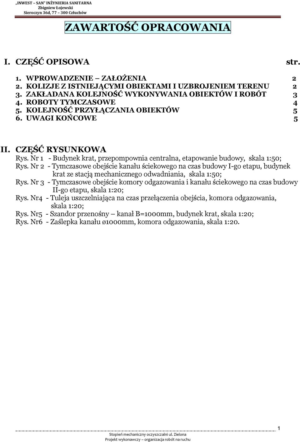 Nr 2 - Tymczasowe obejście kanału ściekowego na czas budowy I-go etapu, budynek krat ze stacją mechanicznego odwadniania, skala 1:50; Rys.