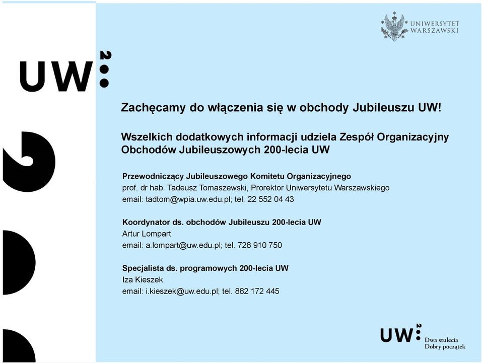 Komitetu Organizacyjnego prof. dr hab. Tadeusz Tomaszewski, Prorektor Uniwersytetu Warszawskiego email: tadtom@wpia.uw.edu.pl; tel.