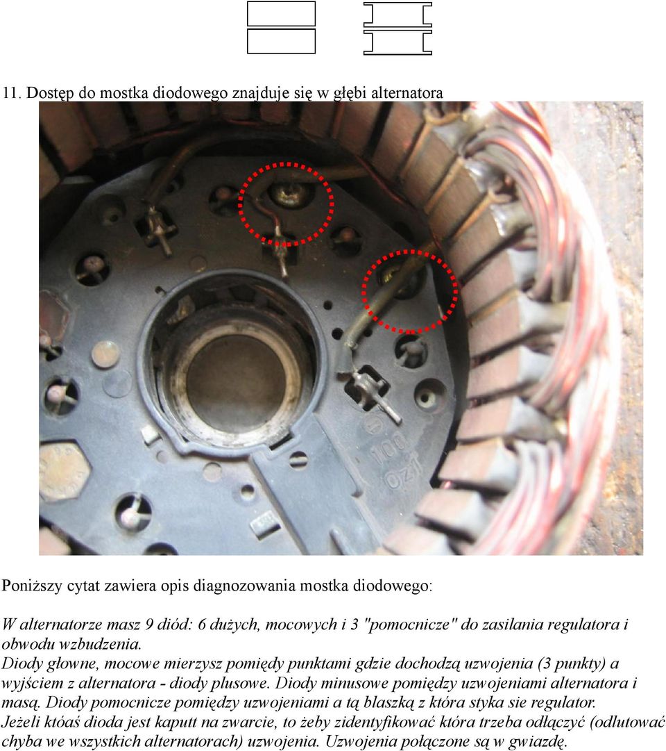 Diody głowne, mocowe mierzysz pomiędy punktami gdzie dochodzą uzwojenia (3 punkty) a wyjściem z alternatora - diody plusowe.