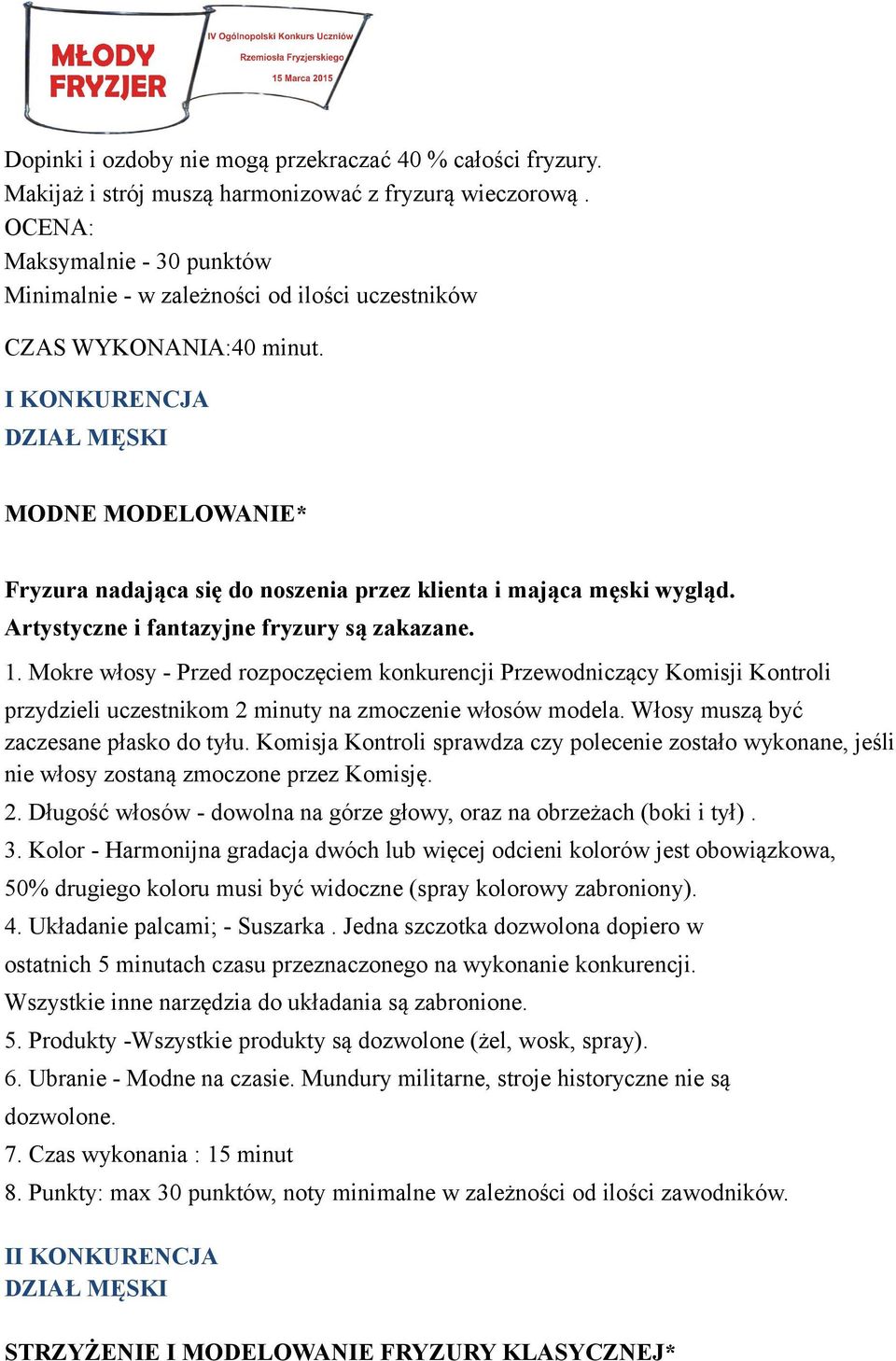 I KONKURENCJA DZIAŁ MĘSKI MODNE MODELOWANIE* Fryzura nadająca się do noszenia przez klienta i mająca męski wygląd. Artystyczne i fantazyjne fryzury są zakazane. 1.