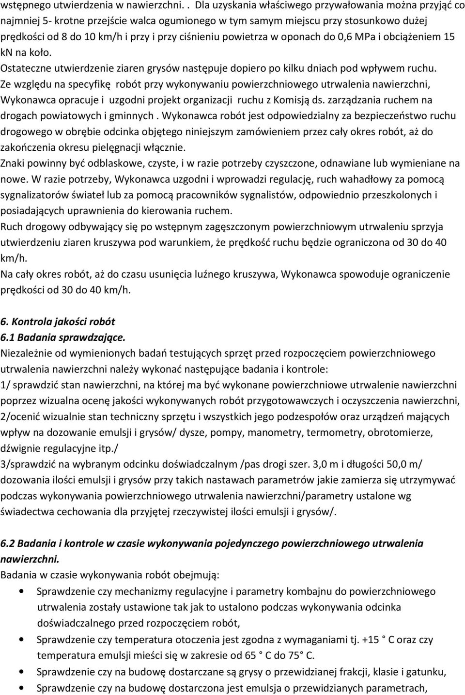 powietrza w oponach do 0,6 MPa i obciążeniem 15 kn na koło. Ostateczne utwierdzenie ziaren grysów następuje dopiero po kilku dniach pod wpływem ruchu.