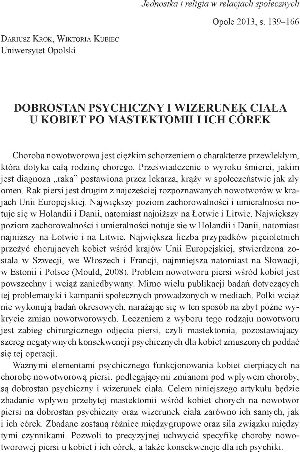 przewlekłym, która dotyka całą rodzinę chorego. Przeświadczenie o wyroku śmierci, jakim jest diagnoza raka postawiona przez lekarza, krąży w społeczeństwie jak zły omen.
