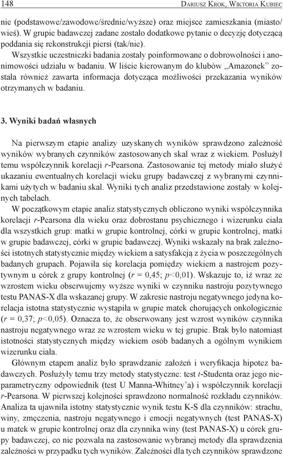 Wszystkie uczestniczki badania zostały poinformowane o dobrowolności i anonimowości udziału w badaniu.