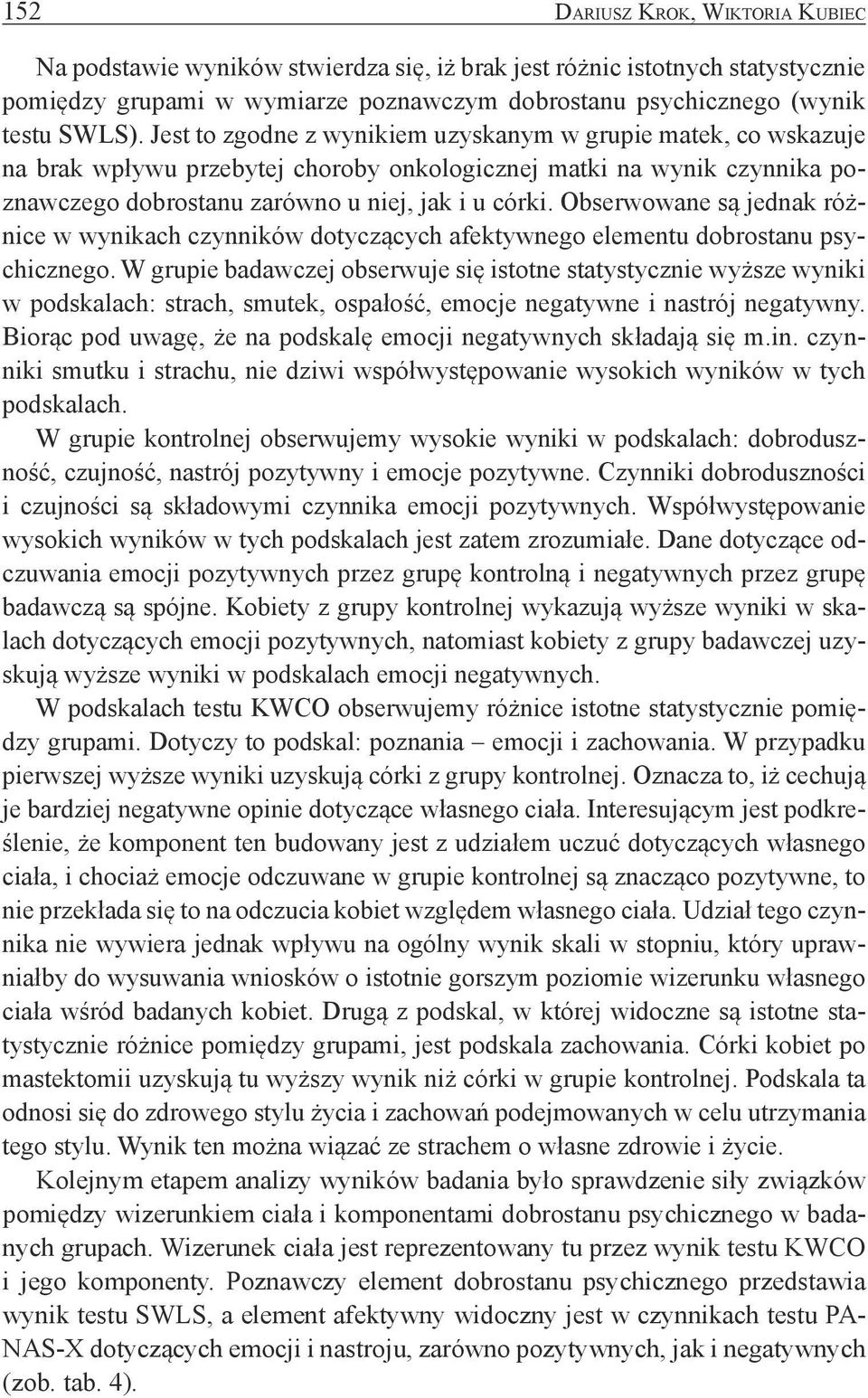 Obserwowane są jednak różnice w wynikach czynników dotyczących afektywnego elementu dobrostanu psychicznego.