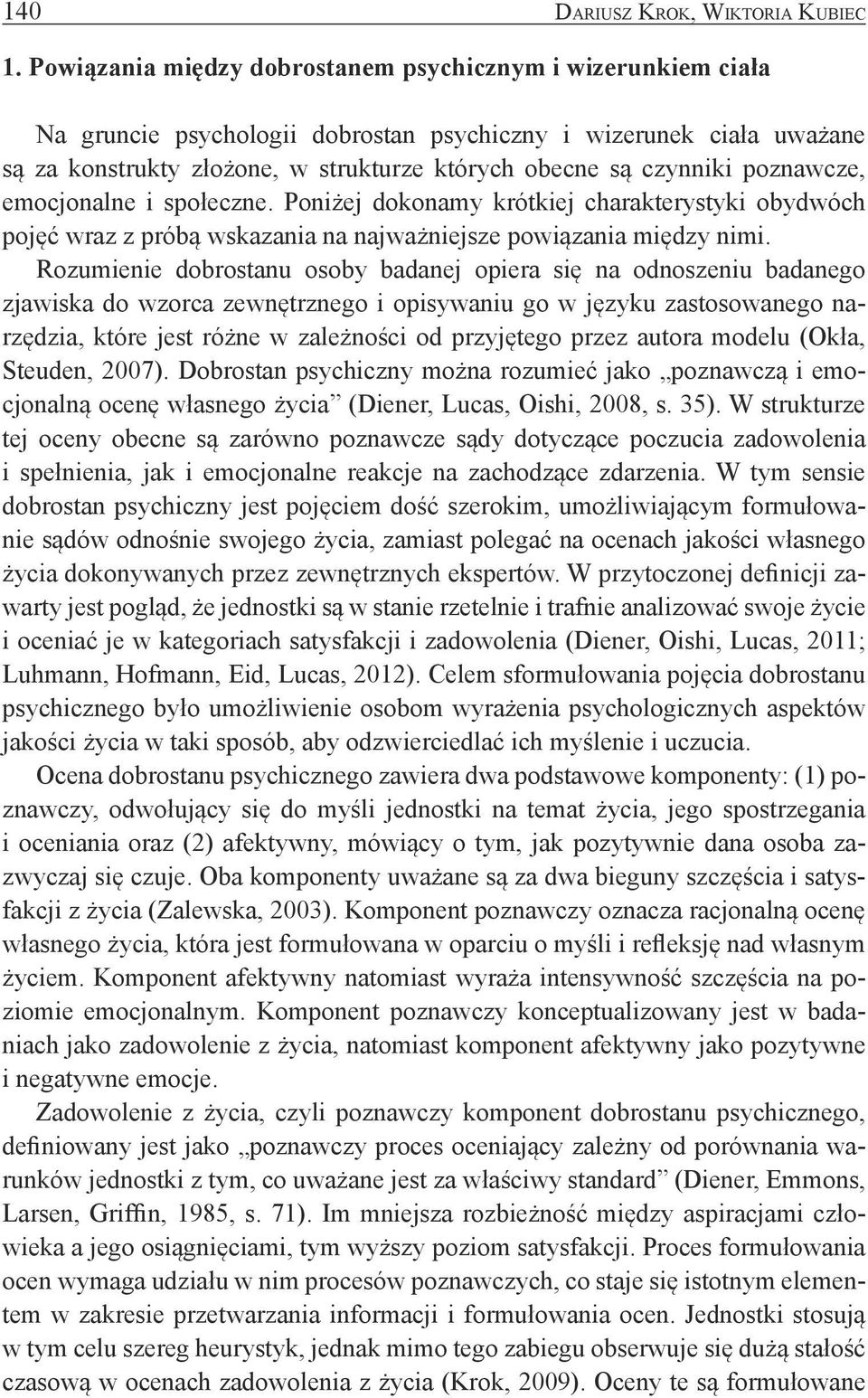 poznawcze, emocjonalne i społeczne. Poniżej dokonamy krótkiej charakterystyki obydwóch pojęć wraz z próbą wskazania na najważniejsze powiązania między nimi.