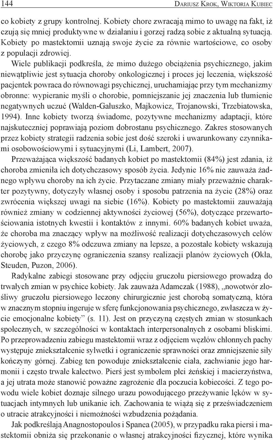 Wiele publikacji podkreśla, że mimo dużego obciążenia psychicznego, jakim niewątpliwie jest sytuacja choroby onkologicznej i proces jej leczenia, większość pacjentek powraca do równowagi psychicznej,