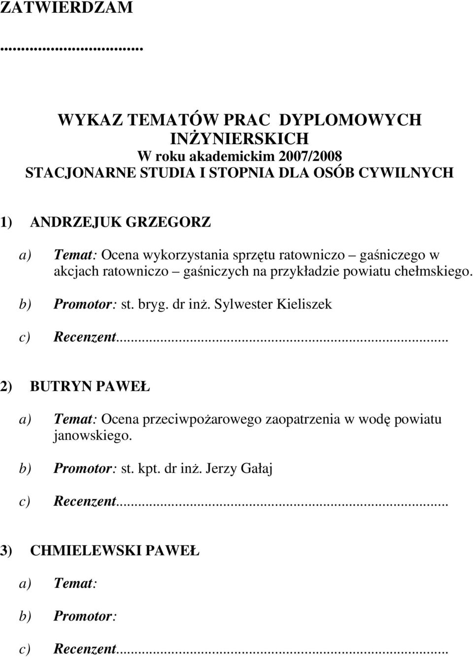 ANDRZEJUK GRZEGORZ a) Temat: Ocena wykorzystania sprzętu ratowniczo gaśniczego w akcjach ratowniczo gaśniczych na przykładzie