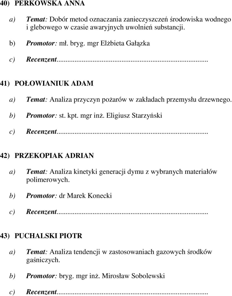kpt. mgr inŝ. Eligiusz Starzyński 42) PRZEKOPIAK ADRIAN a) Temat: Analiza kinetyki generacji dymu z wybranych materiałów polimerowych.