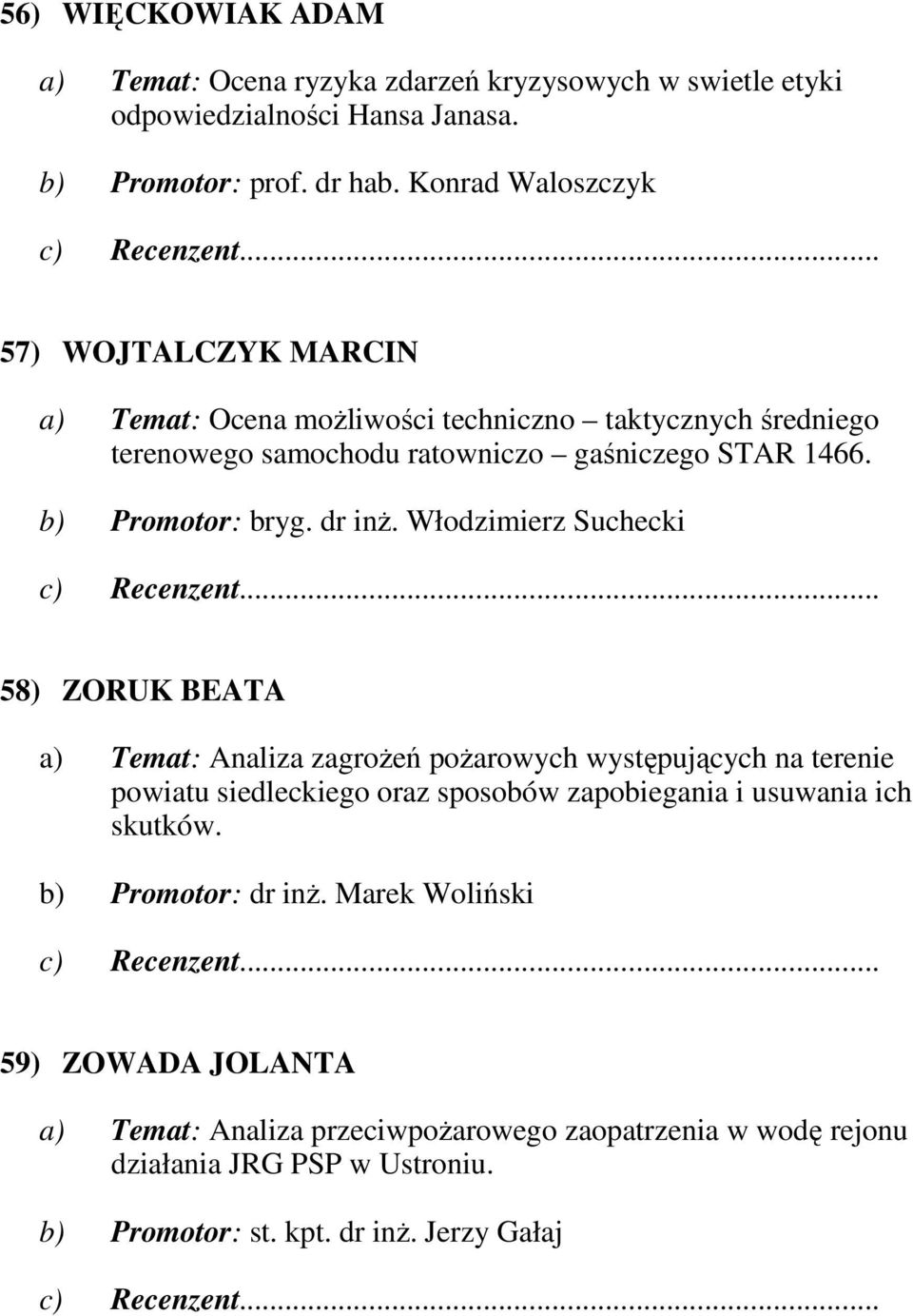 b) Promotor: bryg. dr inŝ.
