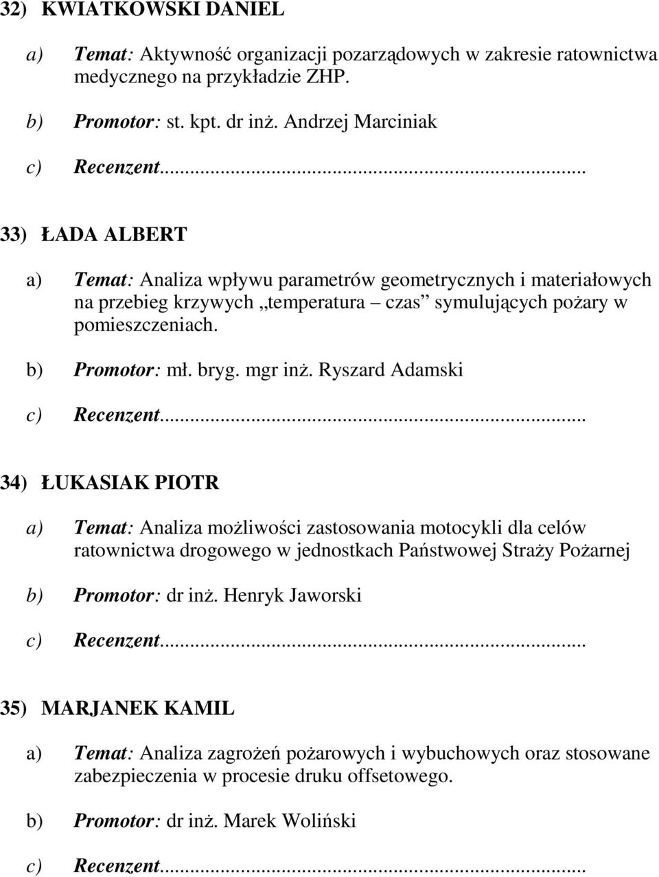 b) Promotor: mł. bryg. mgr inŝ.