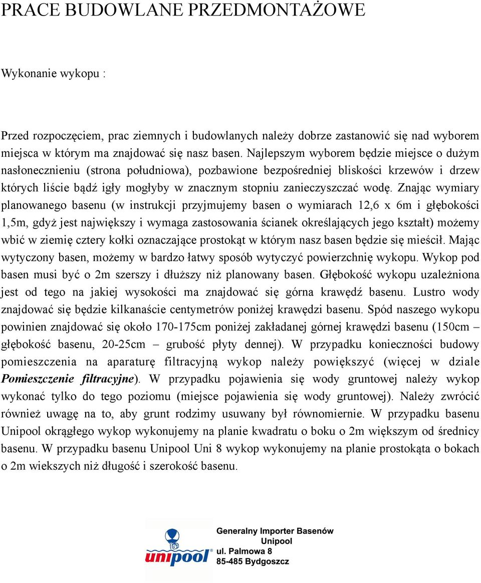 wodę. Znając wymiary planowanego basenu (w instrukcji przyjmujemy basen o wymiarach 12,6 x 6m i głębokości 1,5m, gdyż jest największy i wymaga zastosowania ścianek określających jego kształt) możemy