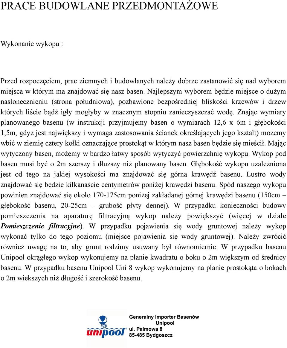 wodę. Znając wymiary planowanego basenu (w instrukcji przyjmujemy basen o wymiarach 12,6 x 6m i głębokości 1,5m, gdyż jest największy i wymaga zastosowania ścianek określających jego kształt) możemy