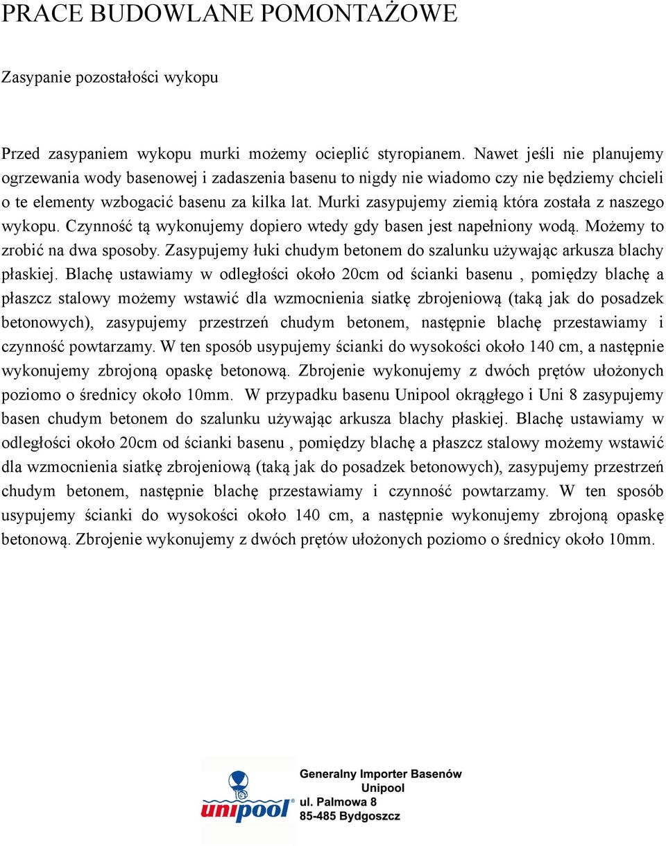 Murki zasypujemy ziemią która została z naszego wykopu. Czynność tą wykonujemy dopiero wtedy gdy basen jest napełniony wodą. Możemy to zrobić na dwa sposoby.