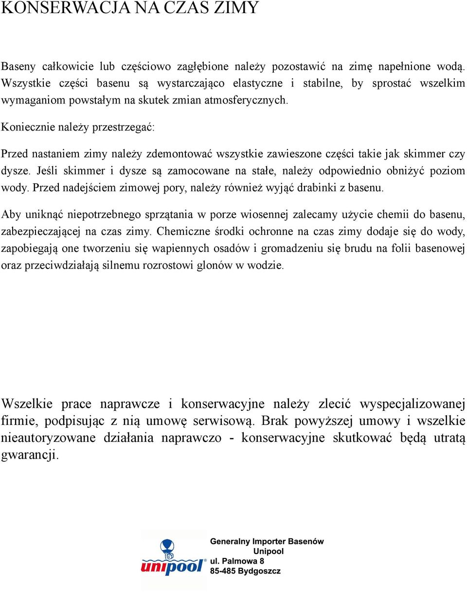 Koniecznie należy przestrzegać: Przed nastaniem zimy należy zdemontować wszystkie zawieszone części takie jak skimmer czy dysze.