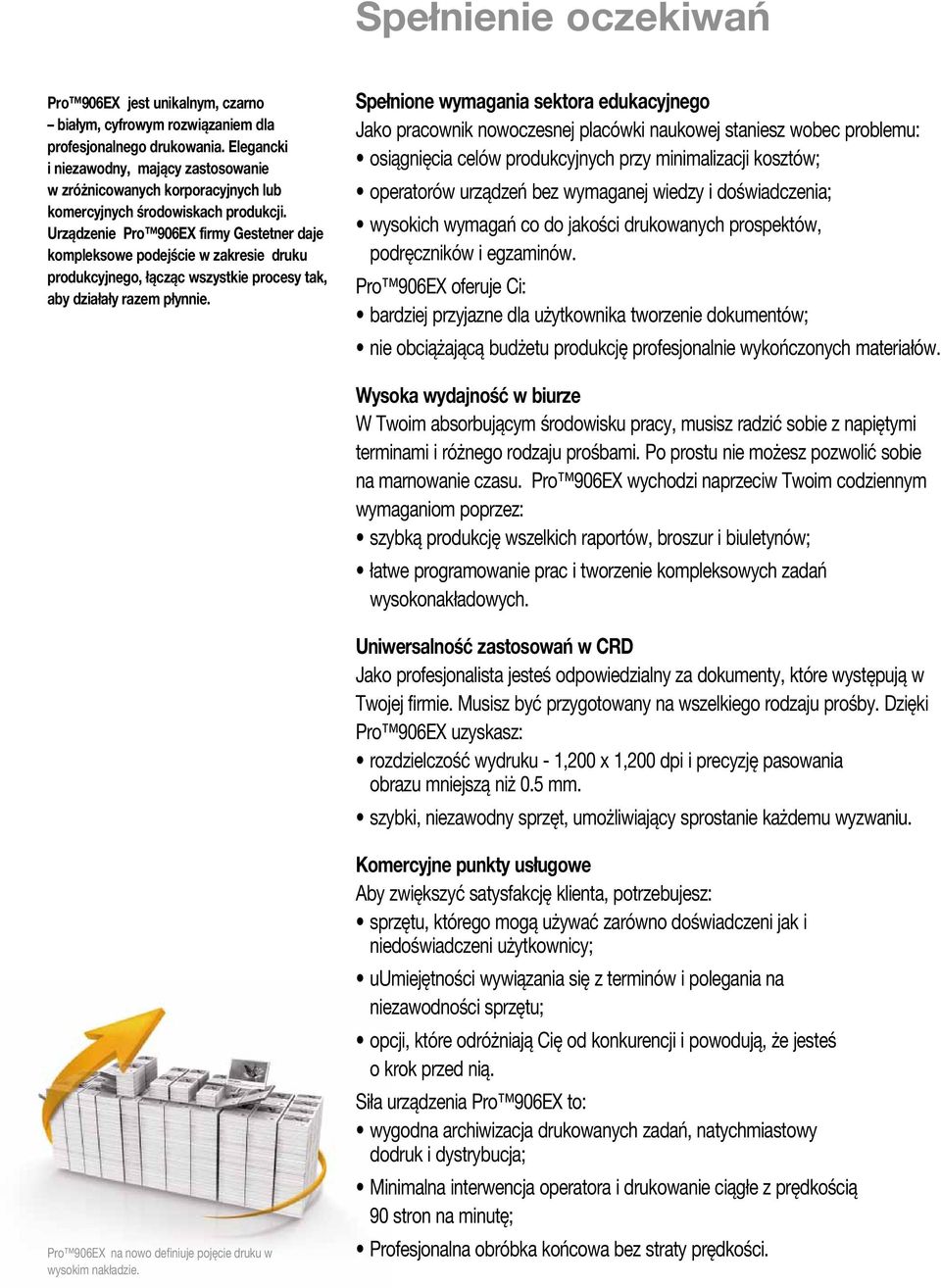 Urządzenie Pro 906EX firmy Gestetner daje kompleksowe podejście w zakresie druku produkcyjnego, łącząc wszystkie procesy tak, aby działały razem płynnie.