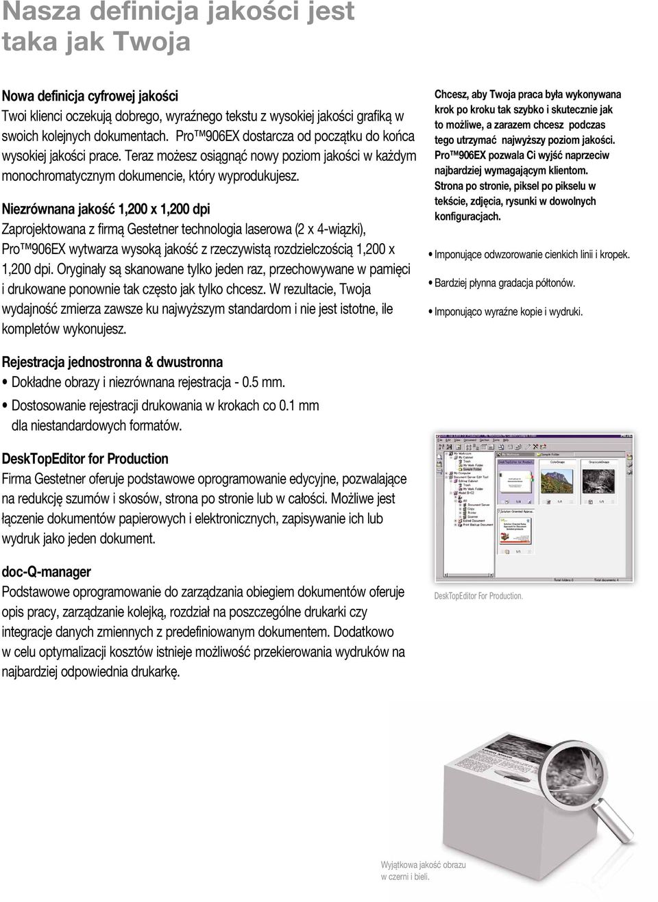 Niezrównana jakość 1,200 x 1,200 dpi Zaprojektowana z firmą Gestetner technologia laserowa (2 x 4-wiązki), Pro 906EX wytwarza wysoką jakość z rzeczywistą rozdzielczością 1,200 x 1,200 dpi.