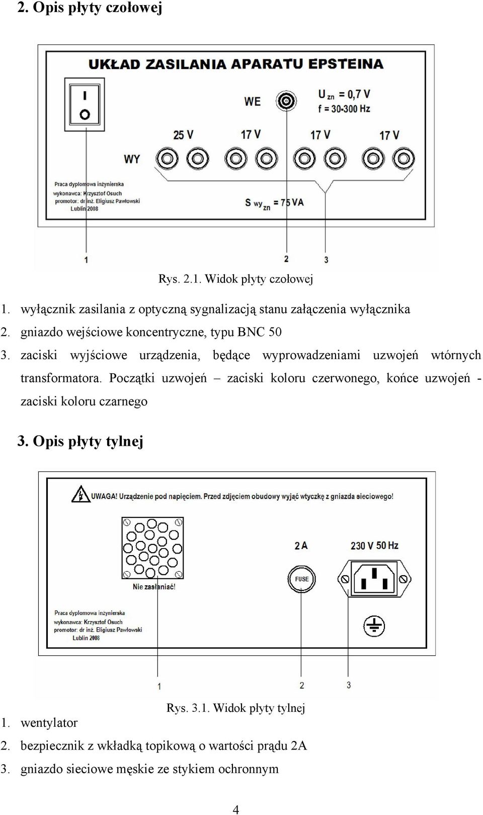 zaciski wyjściowe urządzenia, będące wyprowadzeniami uzwojeń wtórnych transformatora.