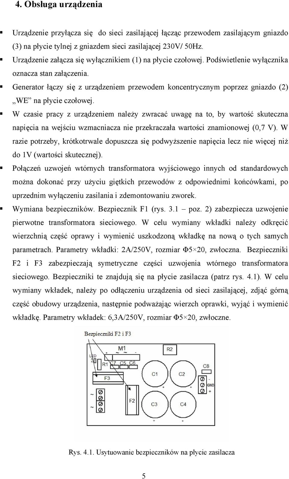 Generator łączy się z urządzeniem przewodem koncentrycznym poprzez gniazdo (2) WE na płycie czołowej.