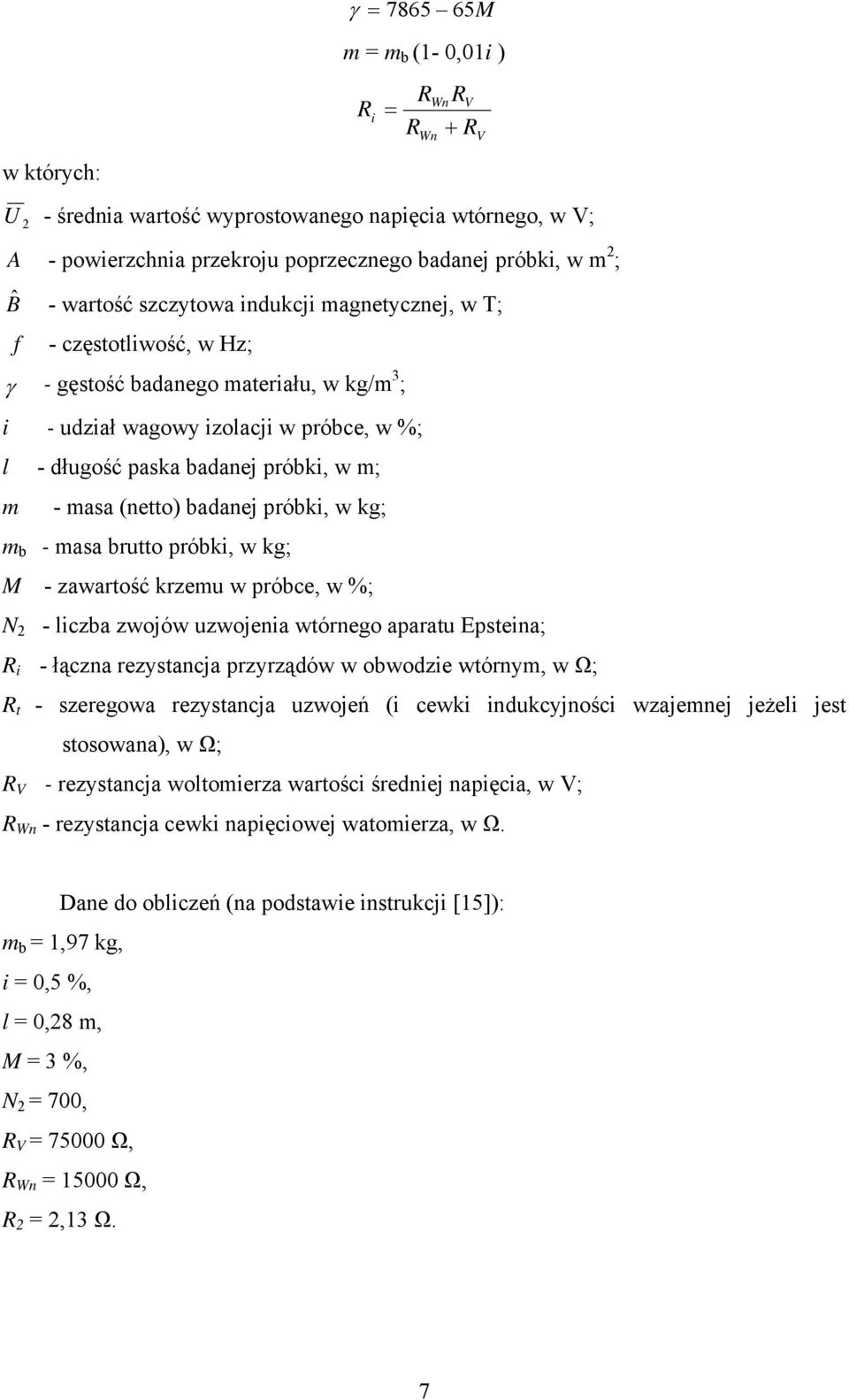 masa (netto) badanej próbki, w kg; m b - masa brutto próbki, w kg; M - zawartość krzemu w próbce, w %; N 2 - liczba zwojów uzwojenia wtórnego aparatu Epsteina; R i - łączna rezystancja przyrządów w