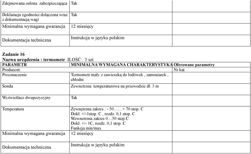Zewnetrzna temperaturowa na przewodzie dł. 3 m Wyświetlacz dwupozycyjny Temperatura Zewnętrzna zakres : - 50 + 70 stop. C Dokł.