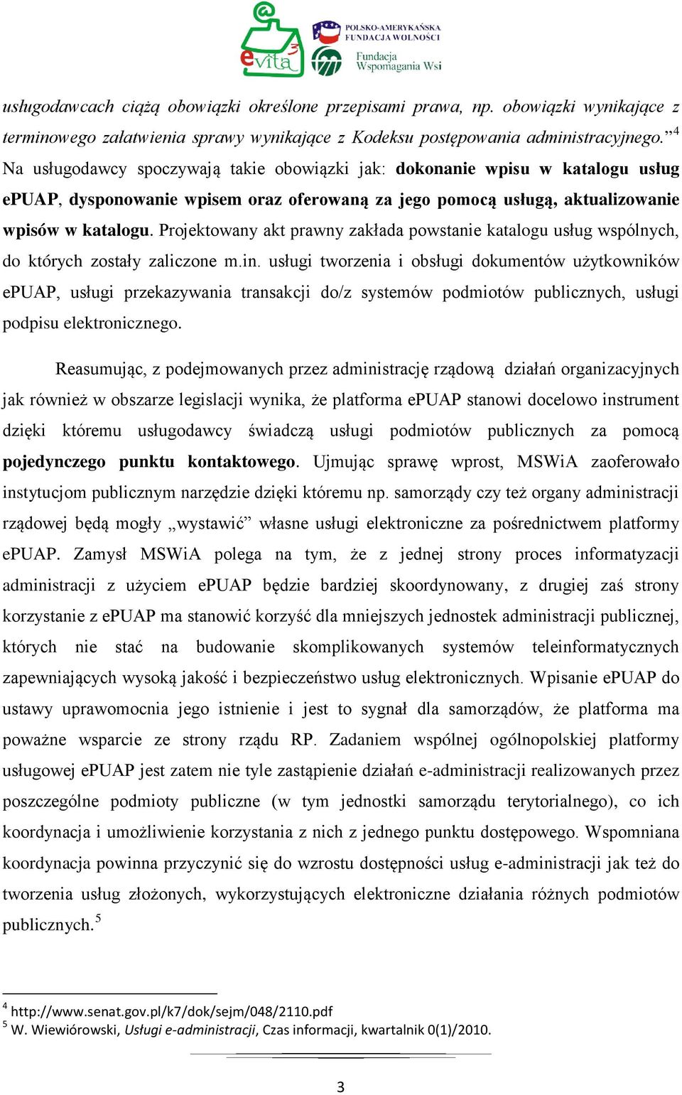 Projektowany akt prawny zakłada powstanie katalogu usług wspólnych, do których zostały zaliczone m.in.